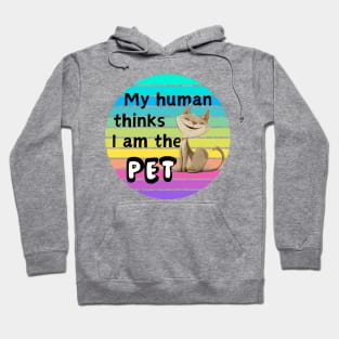 My Human Thinks I Am The Pet Hoodie